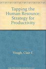 Tapping the human resource A strategy for productivity