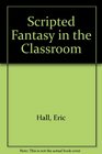 Scripted Fantasy in the Classroom