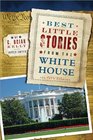 Best Little Stories from the White House More Than 100 True Stories