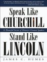 Speak Like Churchill Stand Like Lincoln 21 Powerful Secrets of History's Greatest Speakers