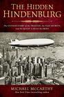 The Hidden Hindenburg: The Untold Story of the Tragedy, the Nazi Secrets, and the Quest to Rule the Skies