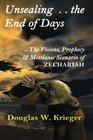 Unsealing the End of Days the Visions and Prophecy of Zechariahand the Messianic Scenario