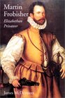 Martin Frobisher Elizabethan Privateer