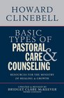 Basic Types of Pastoral Care and Counseling Resources for the Ministry of Healing and Growth 3rd Edition