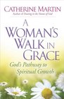 A Woman's Walk in Grace God's Pathway to Spiritual Growth