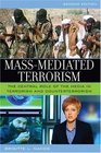 MassMediated Terrorism The Central Role of the Media in Terrorism and Counterterrorism