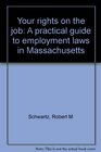 Your rights on the job A practical guide to employment laws in Massachusetts