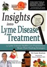 Insights Into Lyme Disease Treatment 13 LymeLiterate Health Care Practitioners Share Their Healing Strategies