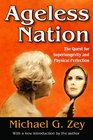 Ageless Nation The Quest for Superlongevity and Physical Perfection