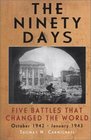 The Ninety Days: Five Battles that Changed the World, October 1942 - January 1943