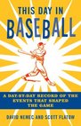 This Day in Baseball A DaybyDay Record of the Events That Shaped the Game