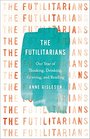 The Futilitarians Our Year of Thinking Drinking Grieving and Reading