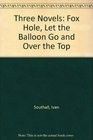 Three Novels Fox Hole Let the Balloon Go and Over the Top