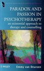 Paradox and Passion in Psychotherapy  An Existential Approach to Therapy and Counselling