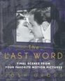 The Last Word Final Scenes from Your Favorite Motion Pictures