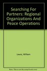 Searching For Partners Regional Organizations And Peace Operations