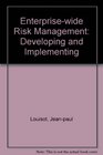 Enterprisewide Risk Management Developing and Implementing