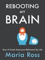 Rebooting My Brain How a Freak Aneurysm Reframed My Life