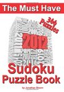 The Must Have 2012 Sudoku Puzzle Book 366 Sudoku Puzzle Games to challenge you every day of the year Randomly distributed and ranked from quick through nasty to cruel and deadly Killer Sudoku