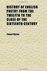 History of English Poetry From the Twelfth to the Close of the Sixteenth Century  With a Pref by Richard Price and Notes Variorum