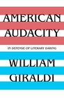 American Audacity In Defense of Literary Daring