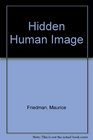 Hidden Human Image A Heartening Answer to the Dehumanizing Threats of Our Age