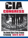 The CIA and Congress The Untold Story from Truman to Kennedy