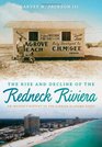The Rise and Decline of the Redneck Riviera An Insider's History of the FloridaAlabama Coast