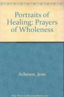 Portraits of Healing Prayers of Wholeness