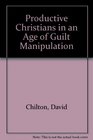Productive Christians in an Age of GuiltManipulators A Biblical Response to Ronald J Sider