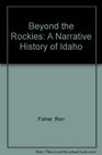 Beyond the Rockies A Narrative History of Idaho