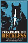They Called Her Reckless A True Story of War Love and One Extraordinary Horse