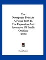 The Newspaper Press As A Power Both In The Expression And Formation Of Public Opinion