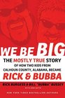 We Be Big The Mostly True Story of How Two Kids from Calhoun County Alabama Became Rick and Bubba