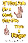 If They Ask For A Hand Only Give Them A Finger