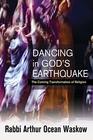 Dancing in God's Earthquake The Coming Transformation of Religion