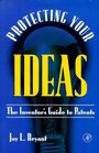 Protecting Your  Ideas  The Inventor's Guide to Patents