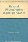 Beyond Photography The Digital Darkroom