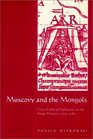 Muscovy and the Mongols  CrossCultural Influences on the Steppe Frontier 13041589