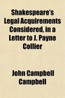 Shakespeare's Legal Acquirements Considered in a Letter to J Payne Collier