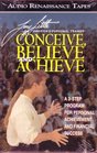 Conceive Believe and Achieve A 3Step Program for Personal Achievement and Financial Success