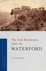 Waterford The Irish Revolution 191223