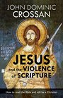 Jesus and the Violence of Scripture How to Read the Bible and Still be a Christian