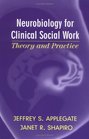 Neurobiology for Clinical Social Work Theory and Practice