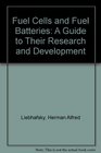 Fuel Cells and Fuel Batteries A Guide to Their Research and Development