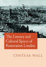 Literary and Cultural Spaces of Restoration London