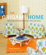 The Origami Home More than 25 Projects to Craft Fold and Create