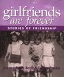 Girlfriends Are Forever: Stories of Friendship