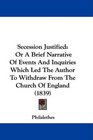 Secession Justified Or A Brief Narrative Of Events And Inquiries Which Led The Author To Withdraw From The Church Of England