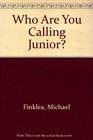 Who Are You Calling Junior